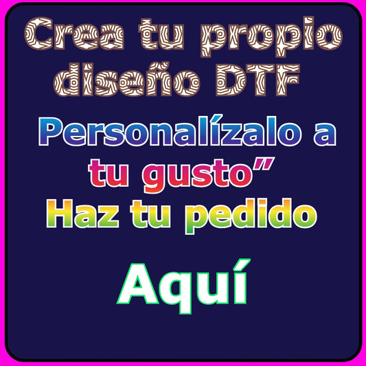 Diseña tu propio DTF personalizado